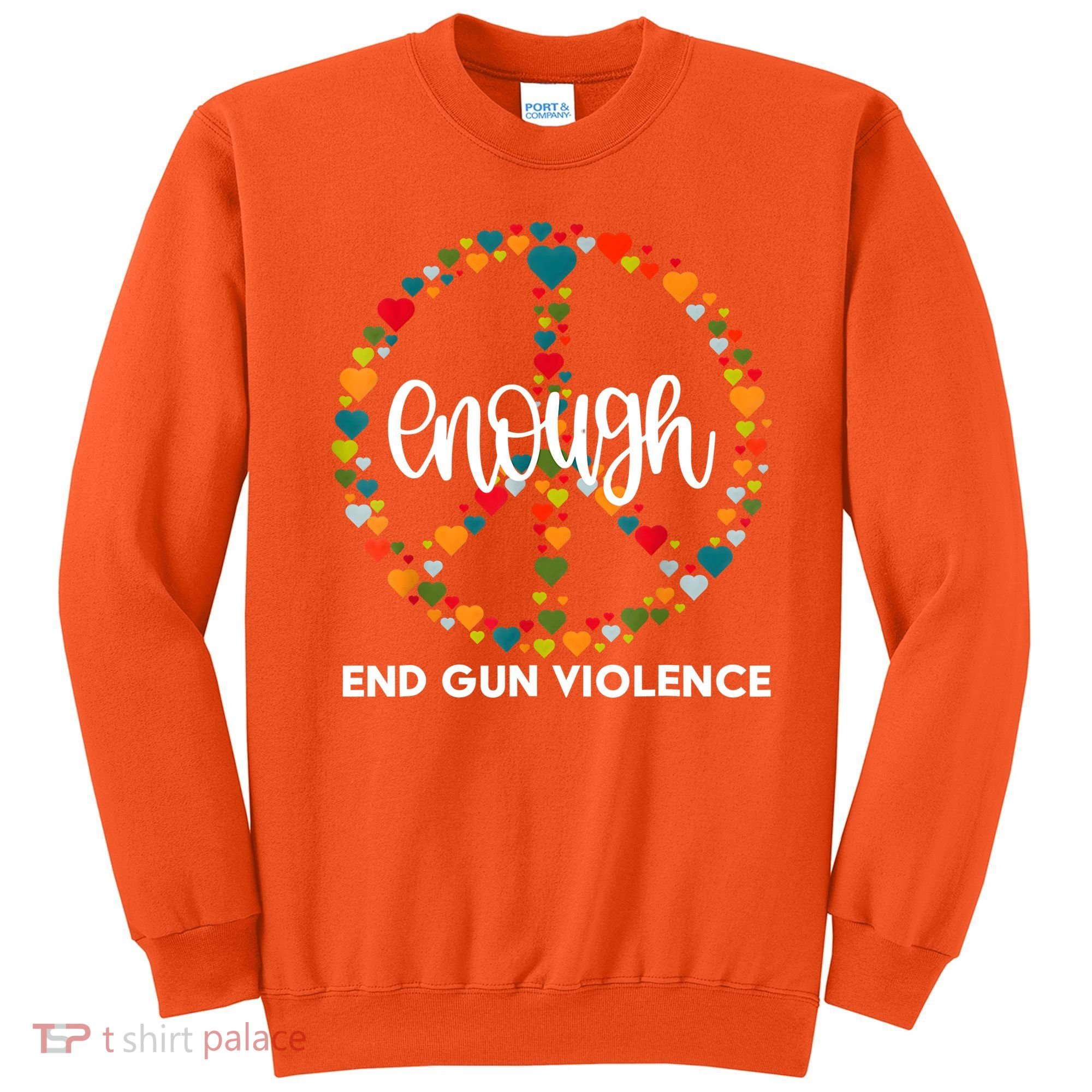 Enough End Gun Violence Awareness Day Wear Orange Sweatshirt