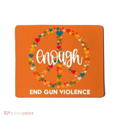 Enough End Gun Violence Awareness Day Wear Orange Mousepad