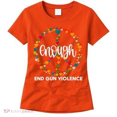 Enough End Gun Violence Awareness Day Wear Orange Women's T-Shirt