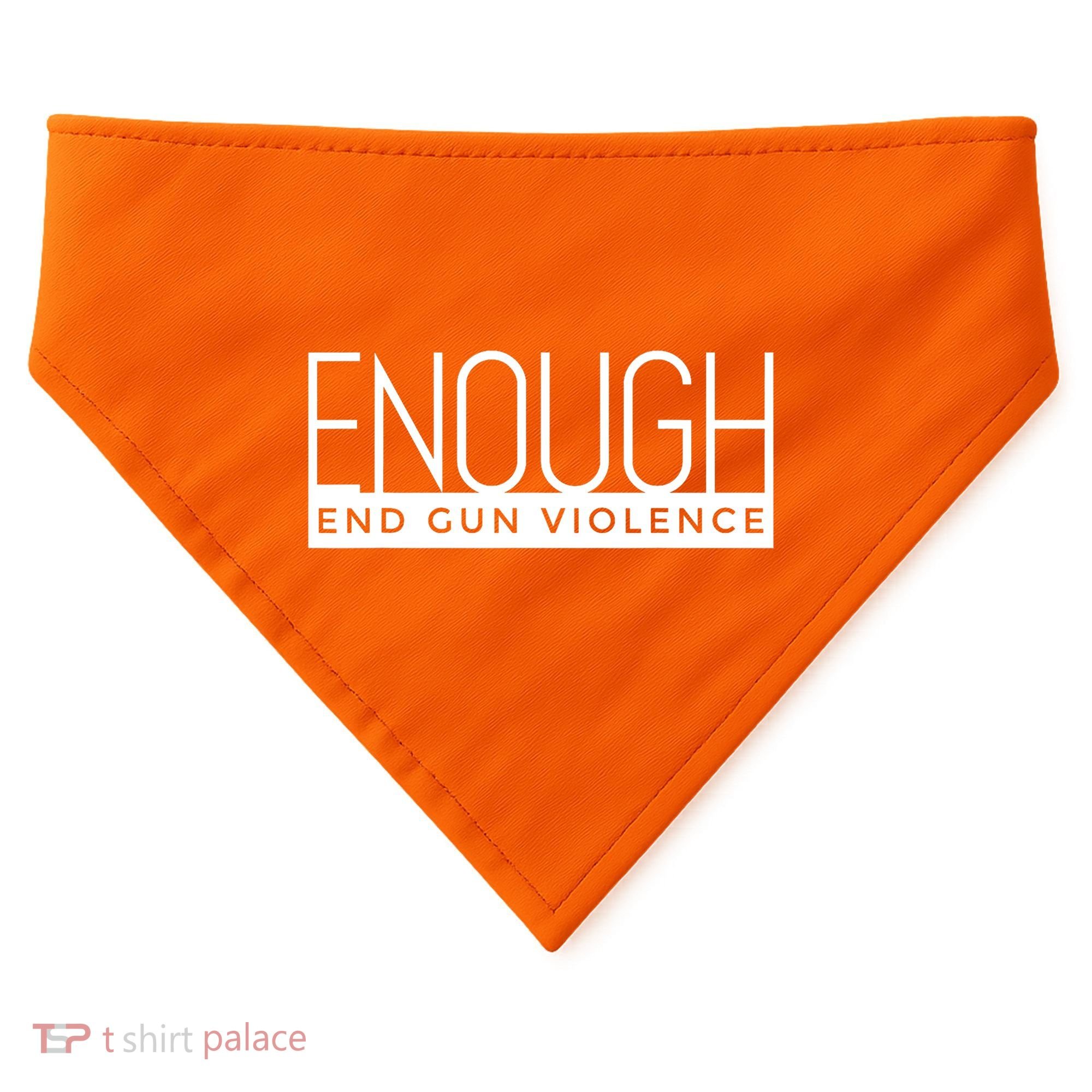 Enough End Gun Violence No Gun Awareness Day Wear Orange USA-Made Doggie Bandana