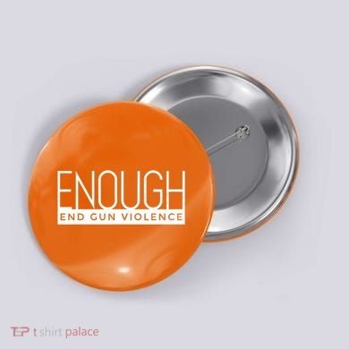 Enough End Gun Violence No Gun Awareness Day Wear Orange Button