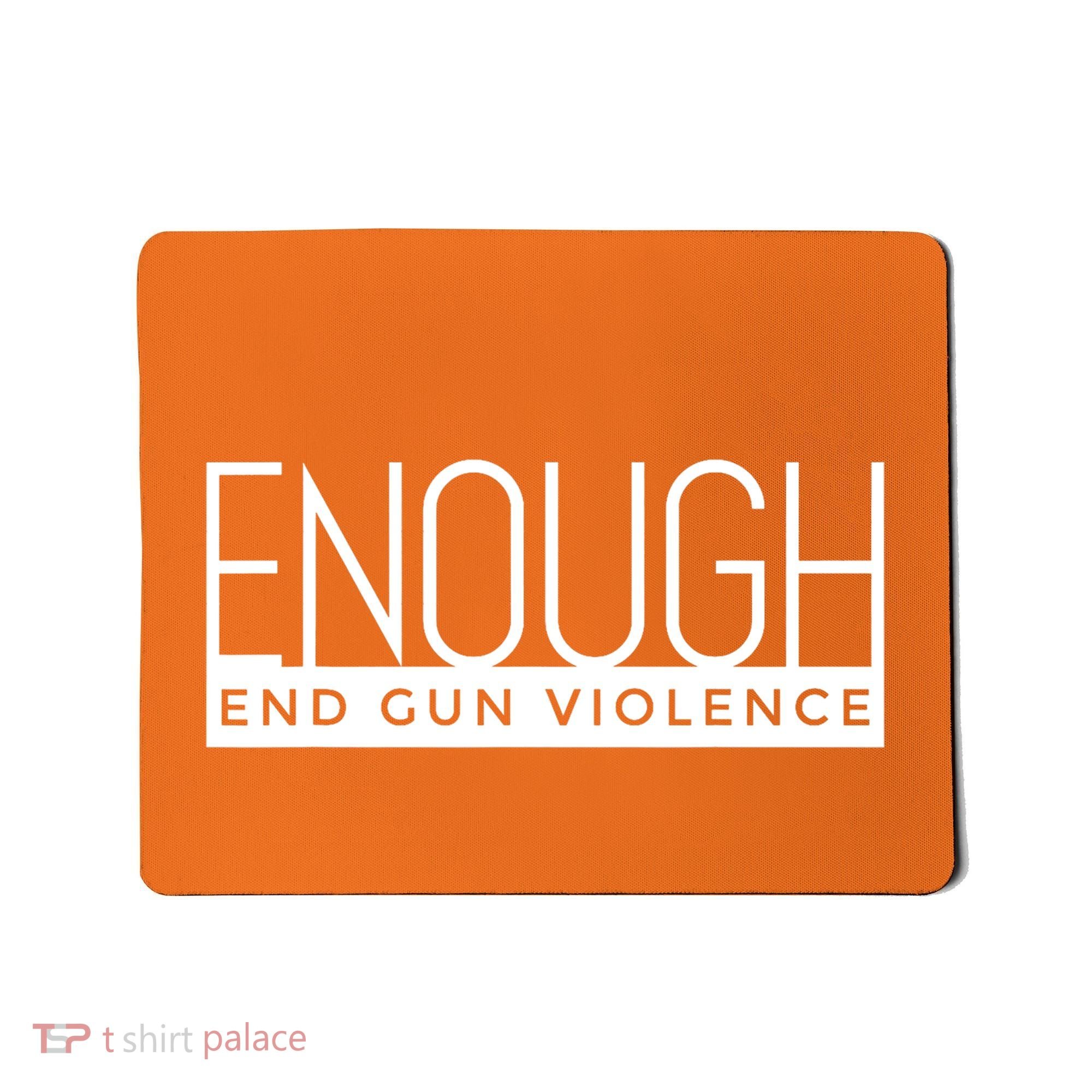 Enough End Gun Violence No Gun Awareness Day Wear Orange Mousepad