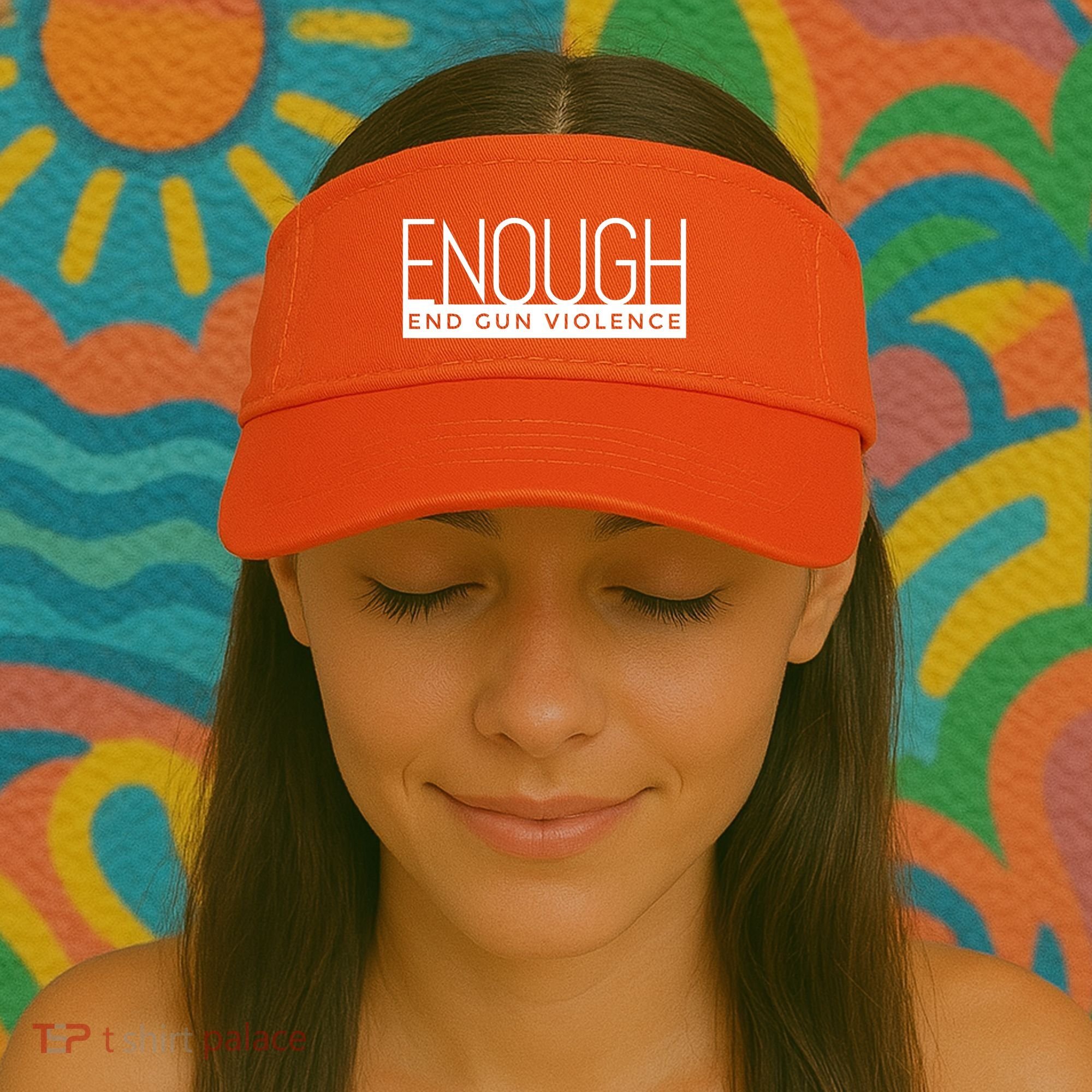 Enough End Gun Violence No Gun Awareness Day Wear Orange Visor
