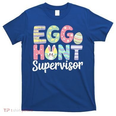 Easter Egg Hunt Supervisor Funny Mom Dad T-Shirt