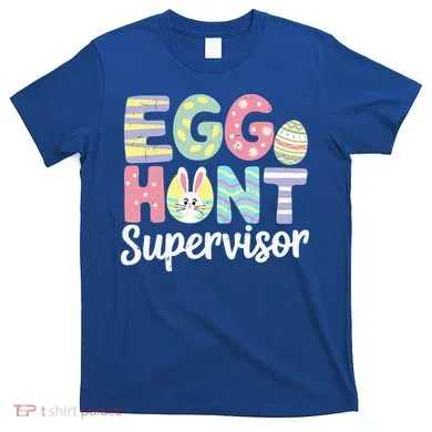 Easter Egg Hunt Supervisor Funny Mom Dad T-Shirt