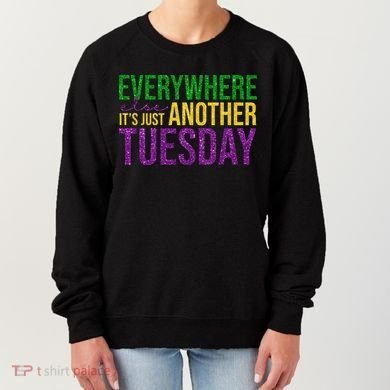 Everywhere Else Its Just Another Tuesday Mardi Gras Women's Sweatshirt