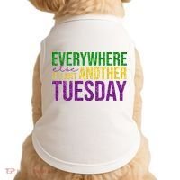 Everywhere Else Its Just Another Tuesday Mardi Gras Doggie Tank thumb 0