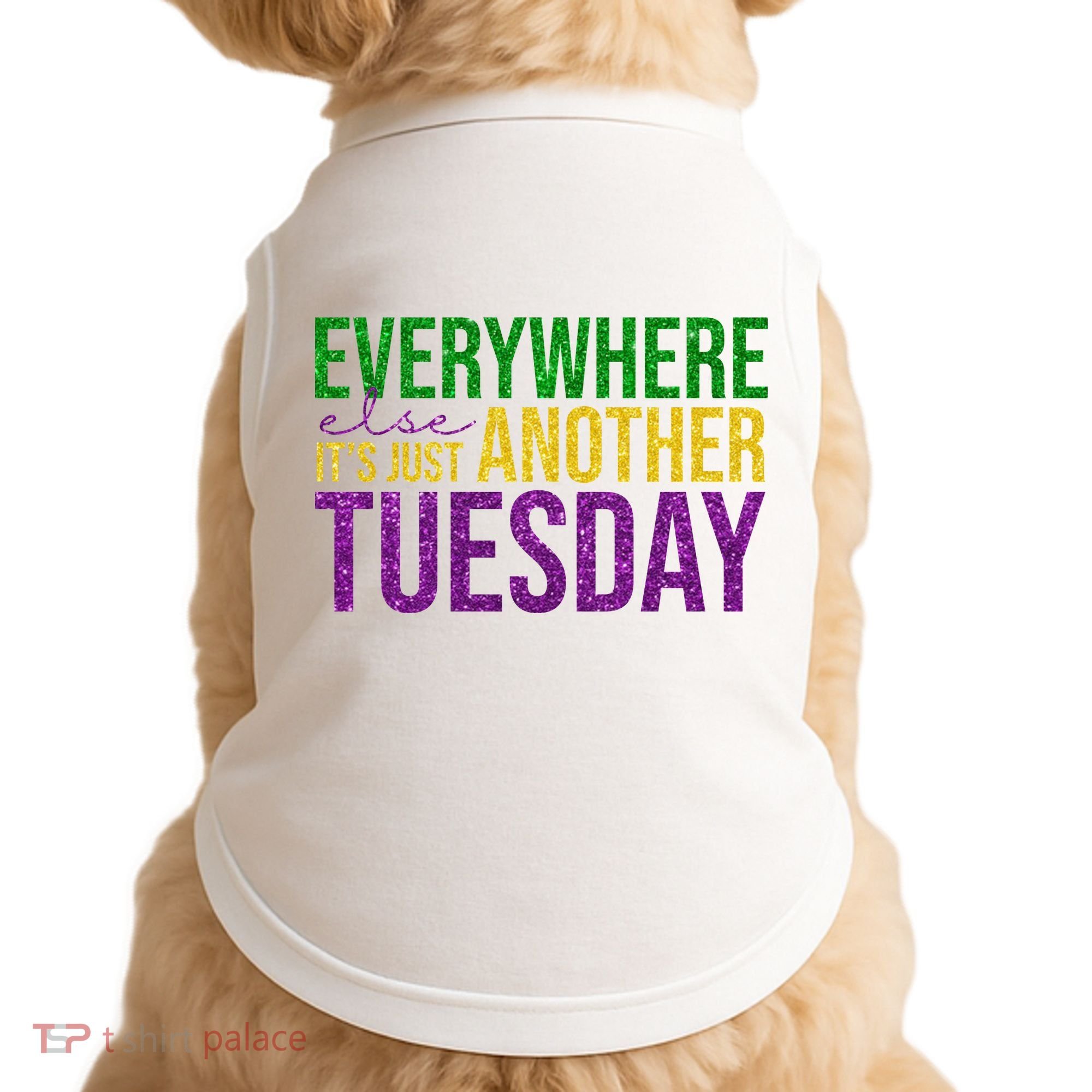 Everywhere Else Its Just Another Tuesday Mardi Gras Doggie Tank