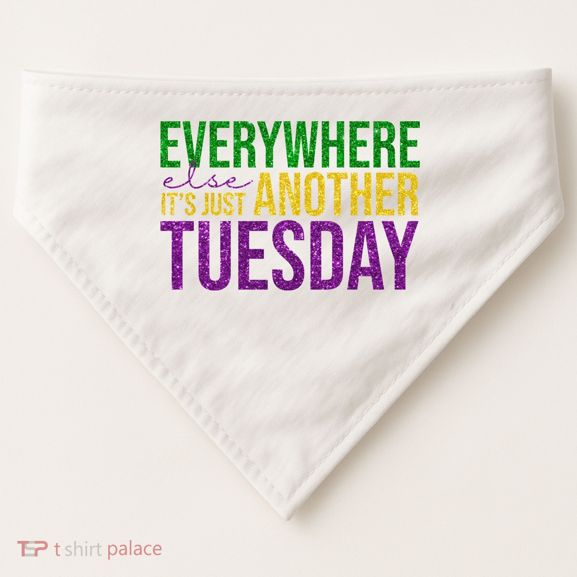 Everywhere Else Its Just Another Tuesday Mardi Gras USA-Made Doggie Bandana