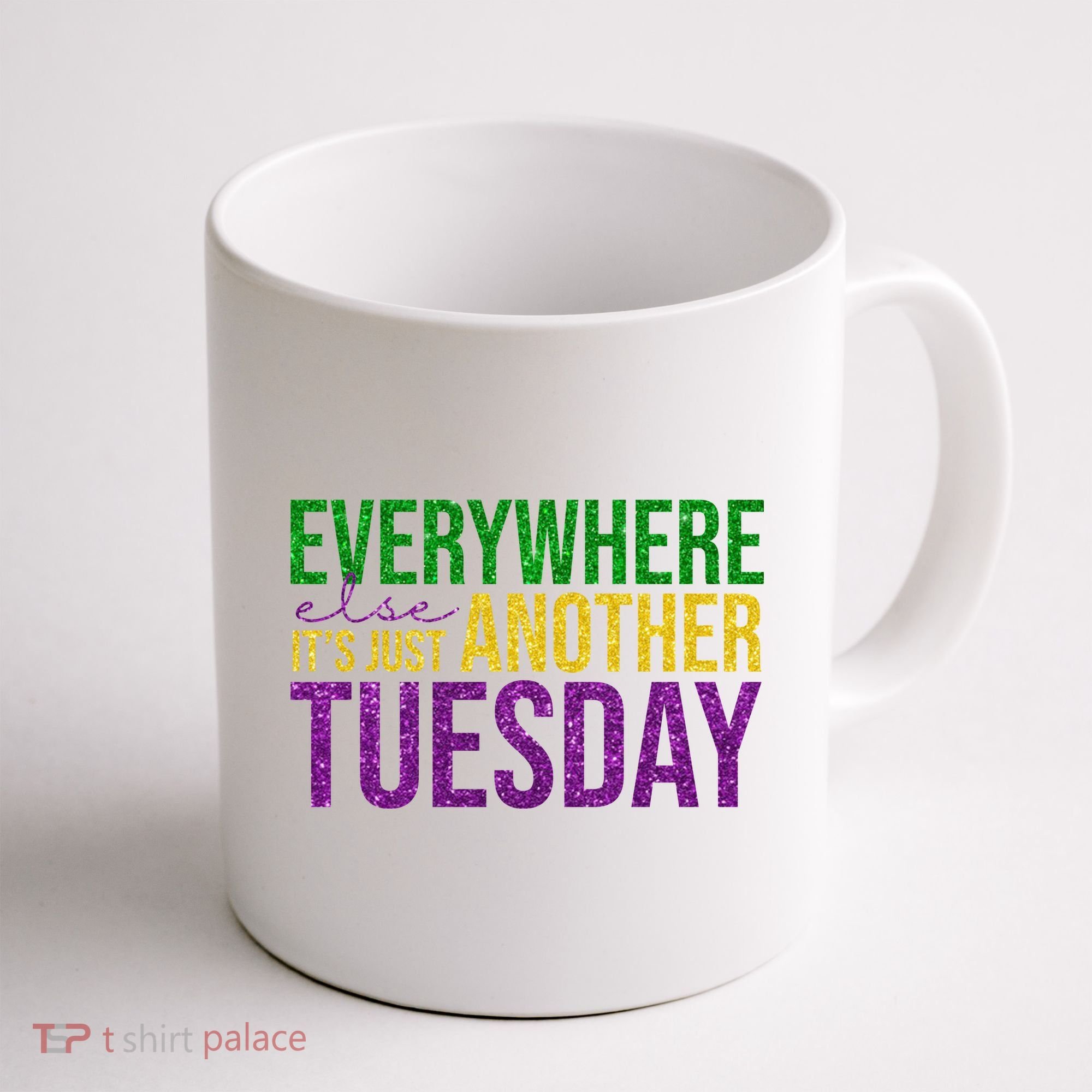 Everywhere Else Its Just Another Tuesday Mardi Gras Coffee Mug