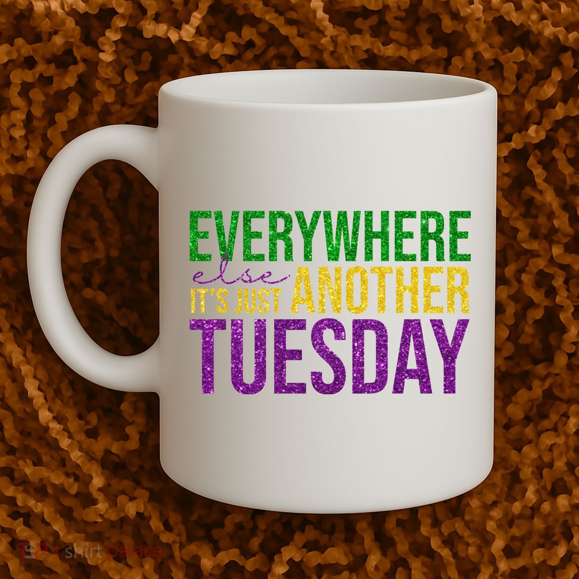 Everywhere Else Its Just Another Tuesday Mardi Gras Coffee Mug