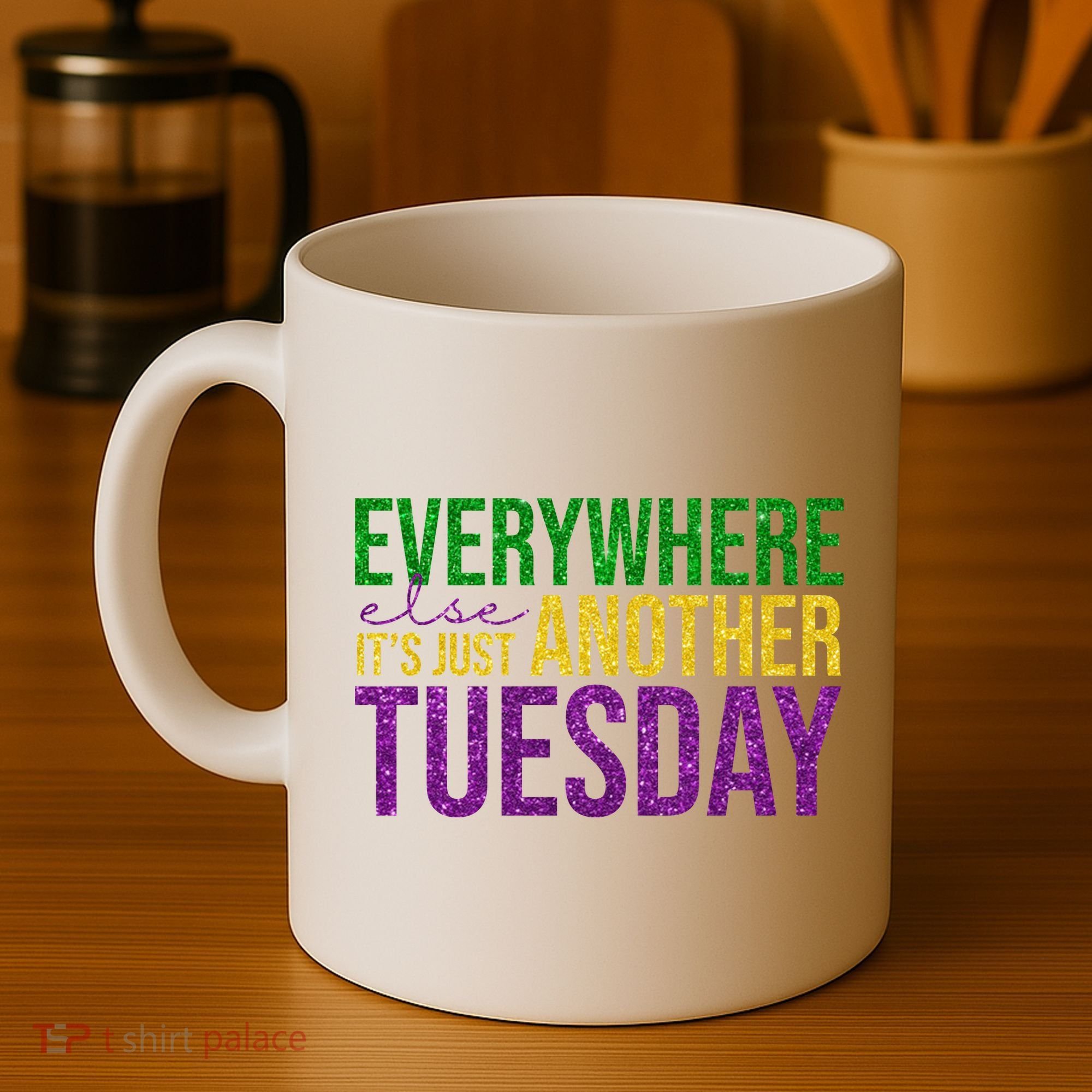 Everywhere Else Its Just Another Tuesday Mardi Gras Coffee Mug