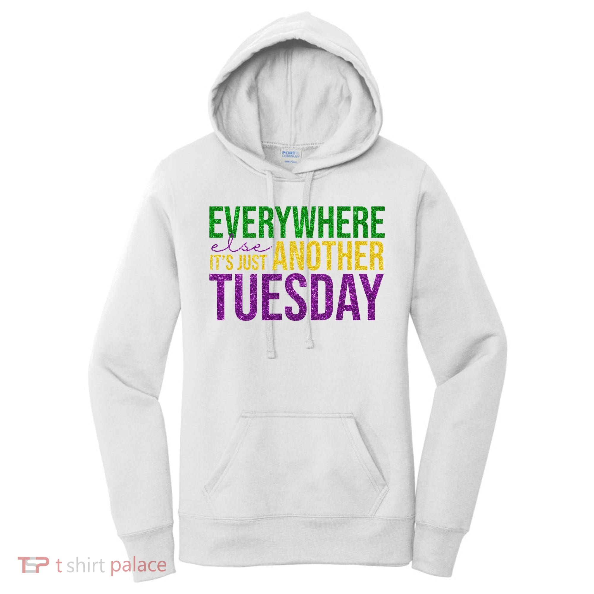 Everywhere Else Its Just Another Tuesday Mardi Gras Women's Hoodie