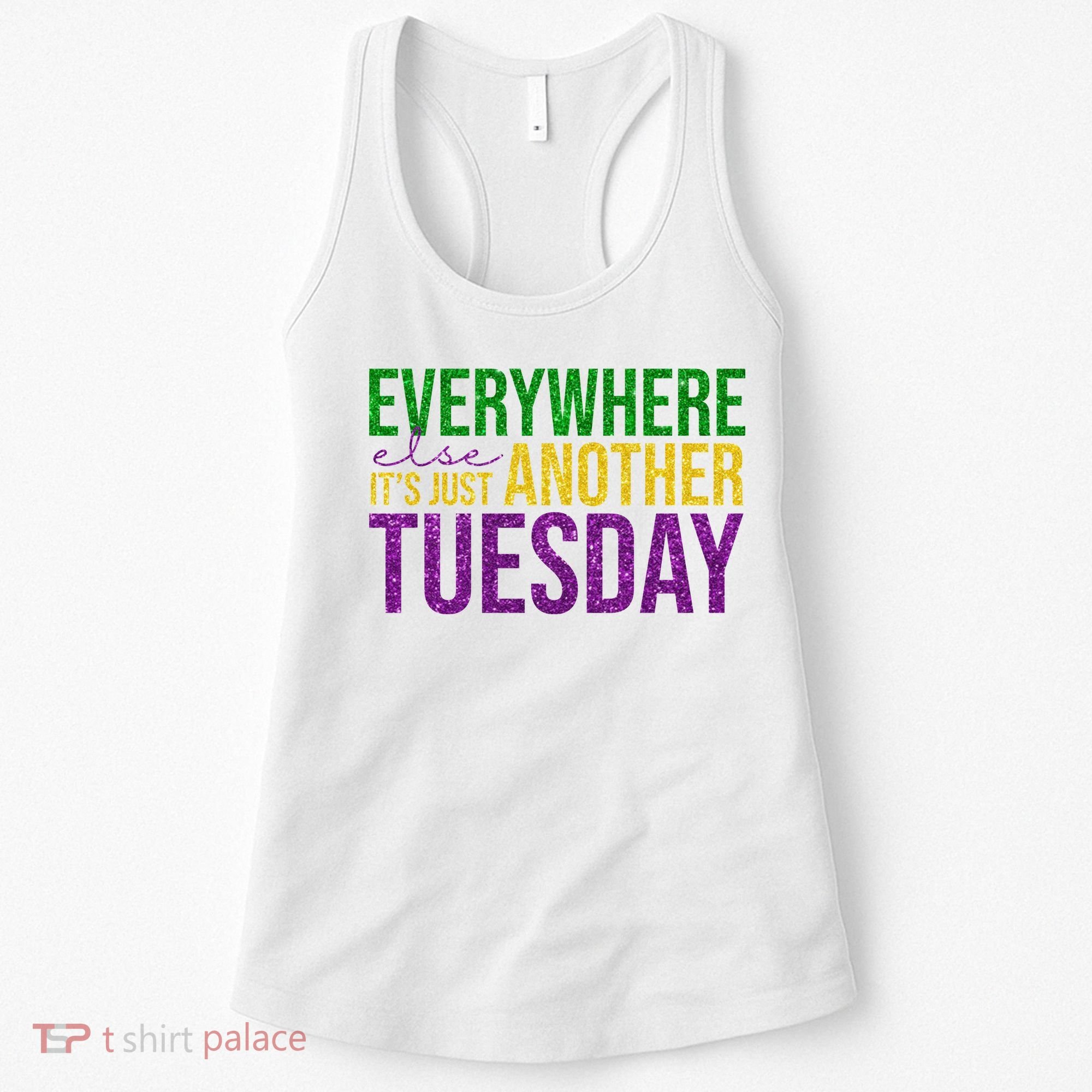 Everywhere Else Its Just Another Tuesday Mardi Gras Women's Tank Top