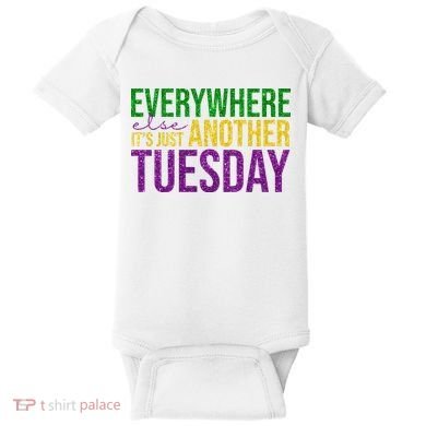 Everywhere Else Its Just Another Tuesday Mardi Gras Baby Bodysuit