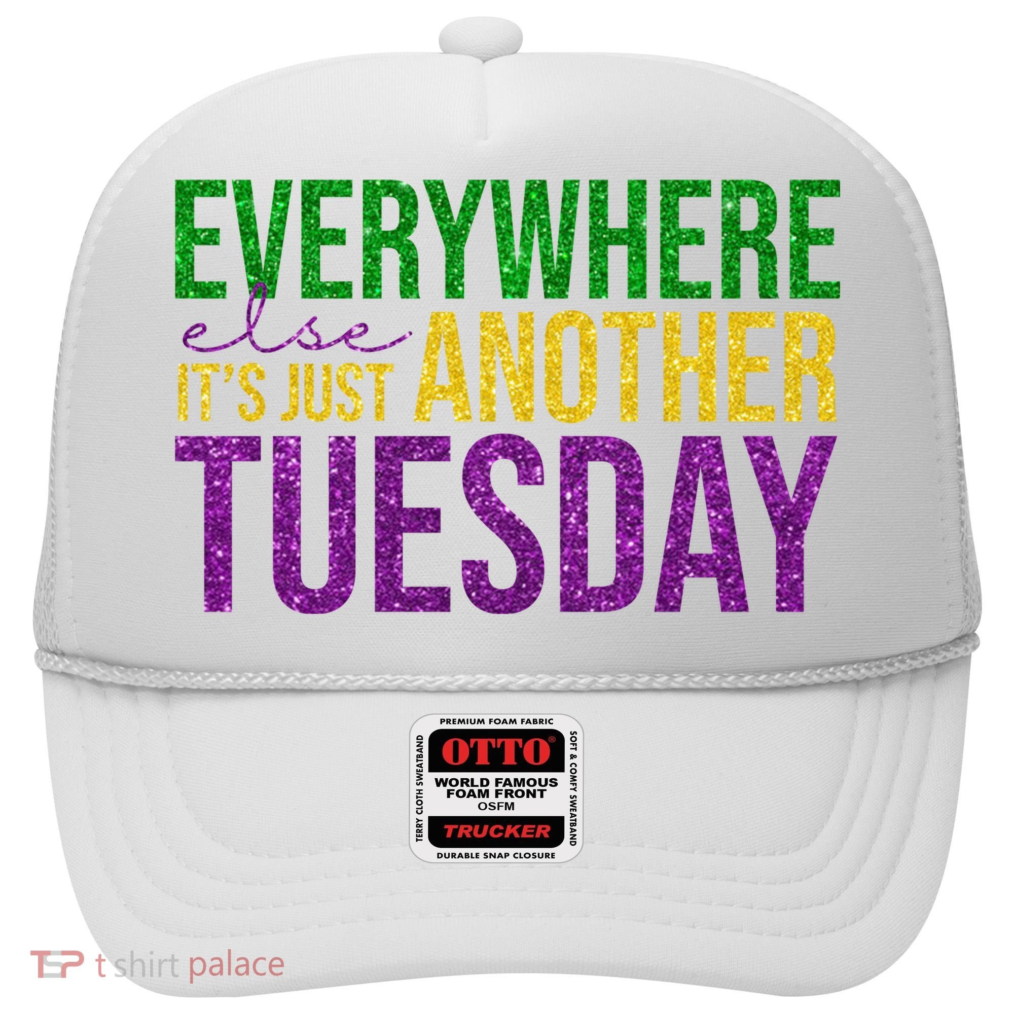 Everywhere Else Its Just Another Tuesday Mardi Gras Hat