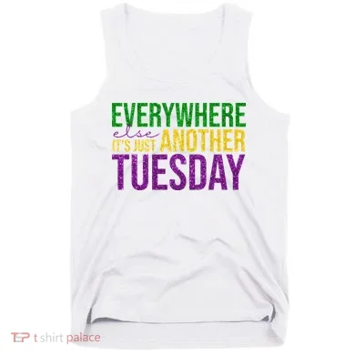 Everywhere Else Its Just Another Tuesday Mardi Gras Tank Top