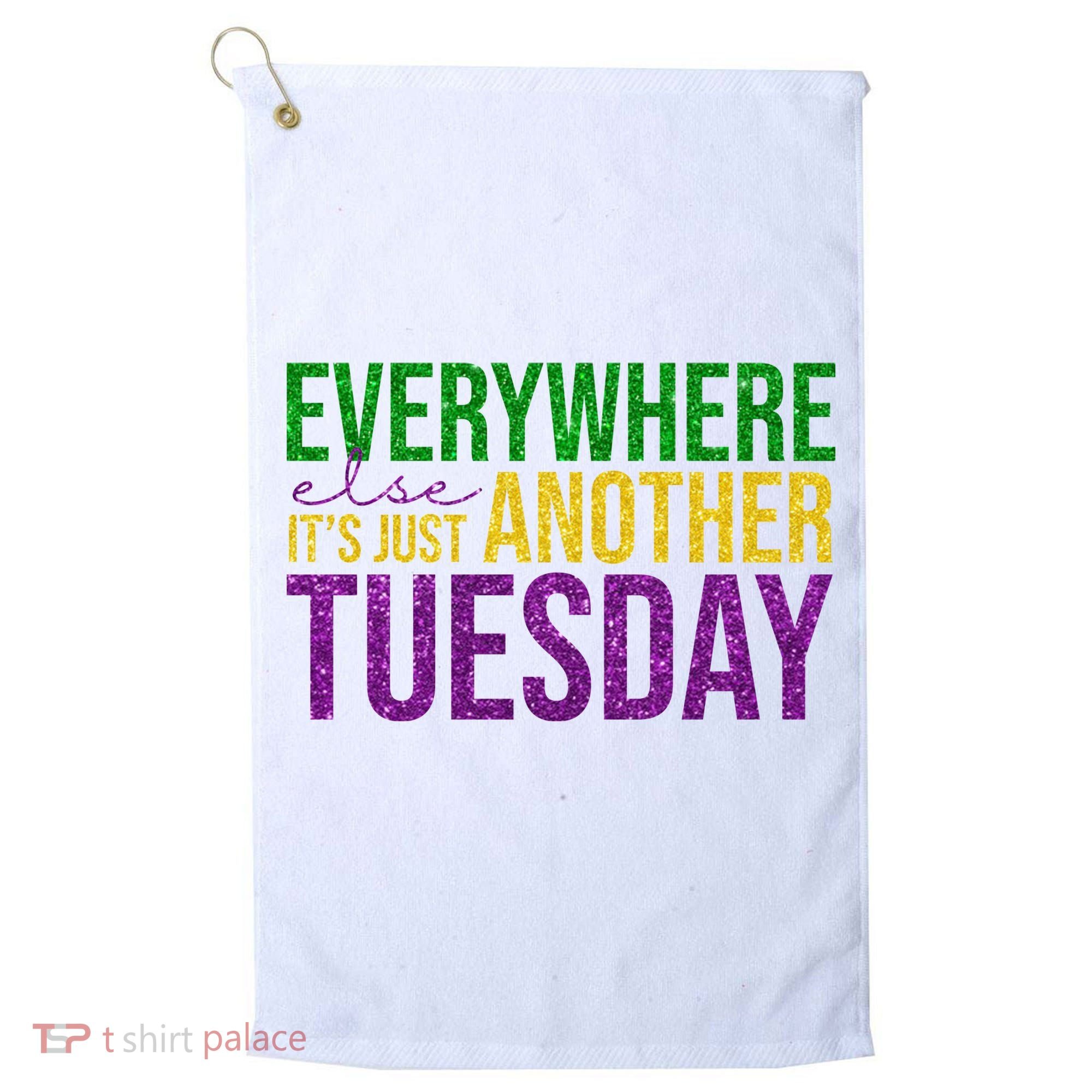 Everywhere Else Its Just Another Tuesday Mardi Gras Golf Towel