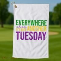 Everywhere Else Its Just Another Tuesday Mardi Gras Golf Towel thumb 1