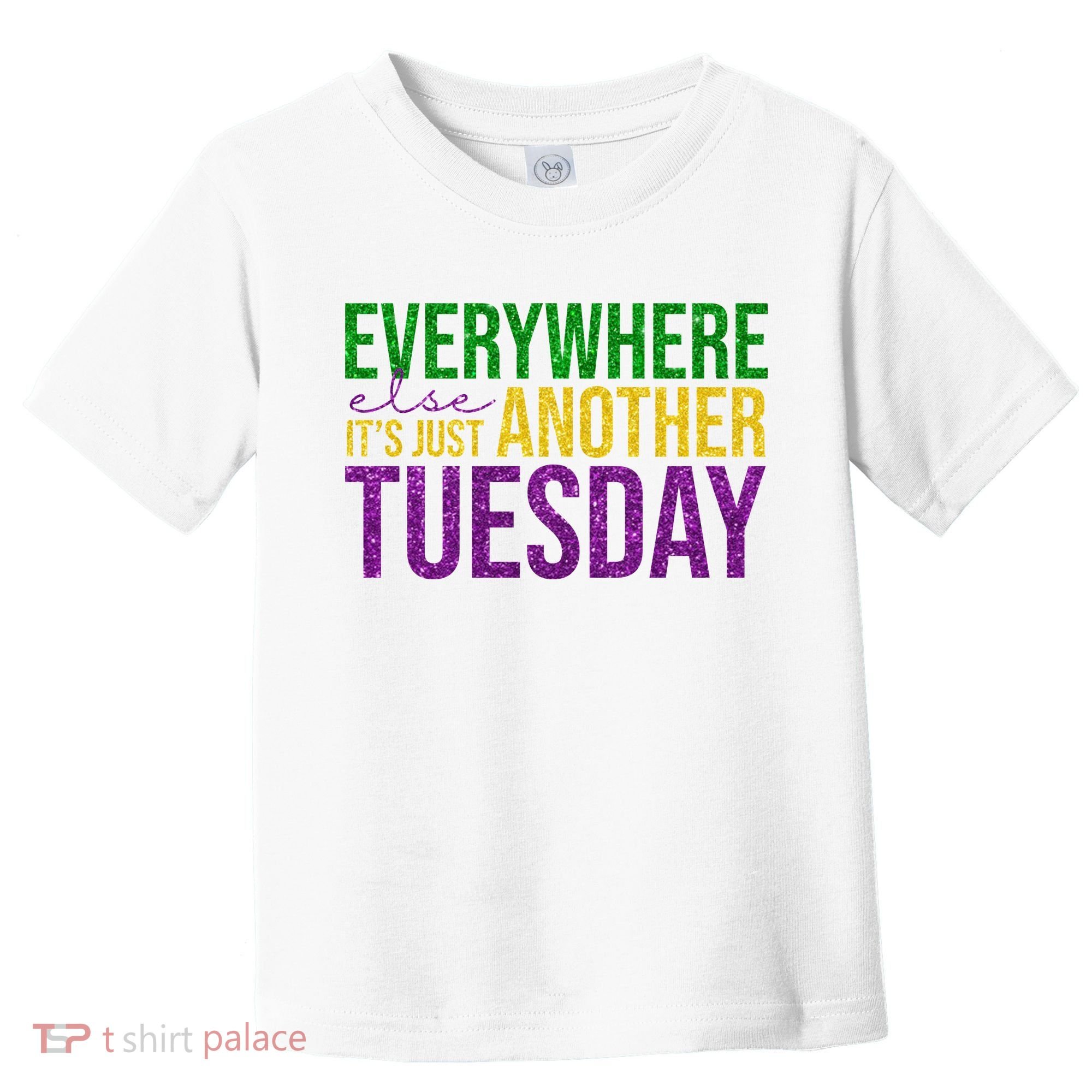 Everywhere Else Its Just Another Tuesday Mardi Gras Toddler T-Shirt