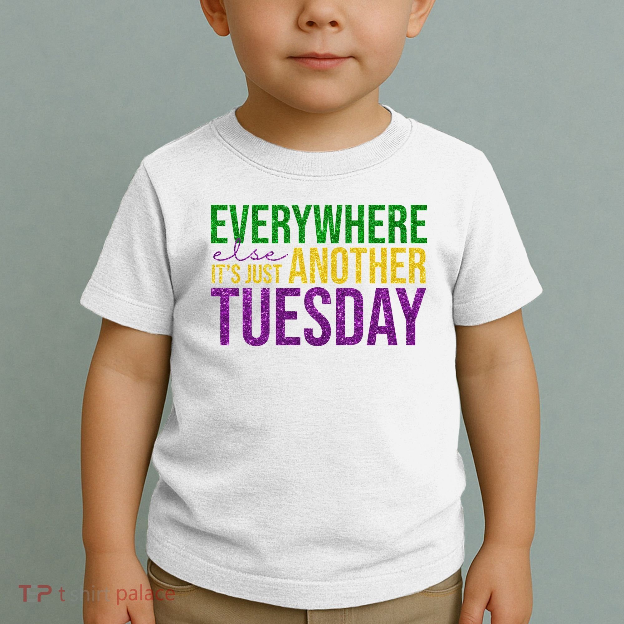 Everywhere Else Its Just Another Tuesday Mardi Gras Toddler T-Shirt