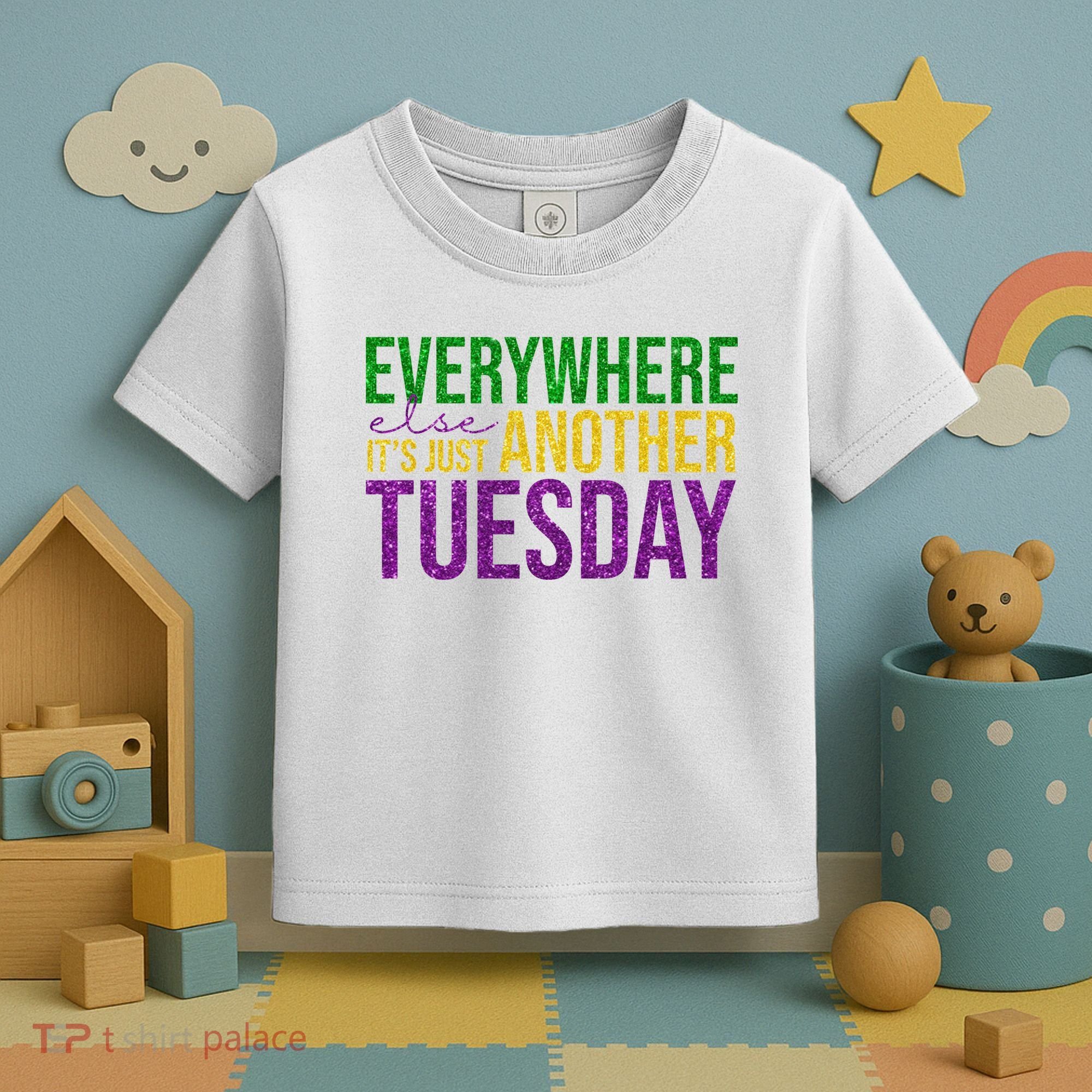 Everywhere Else Its Just Another Tuesday Mardi Gras Toddler T-Shirt