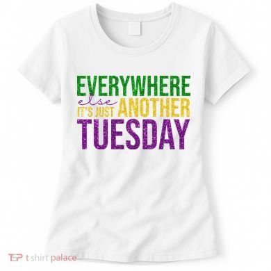 Everywhere Else Its Just Another Tuesday Mardi Gras Women's T-Shirt