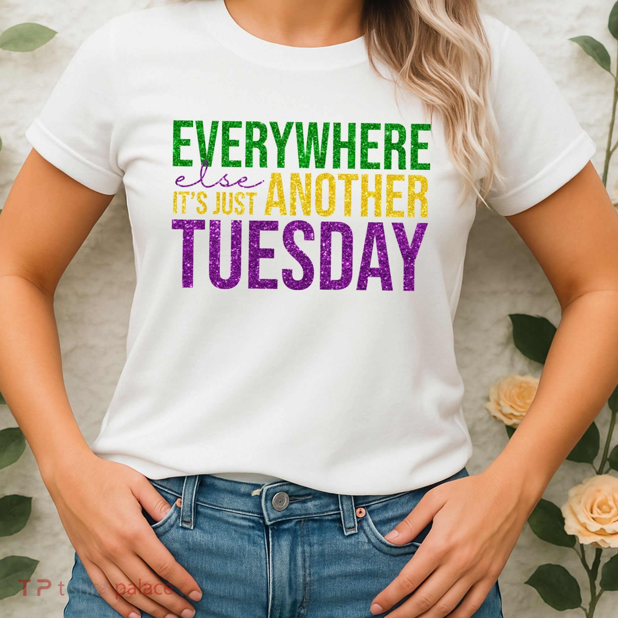 Everywhere Else Its Just Another Tuesday Mardi Gras Women's T-Shirt