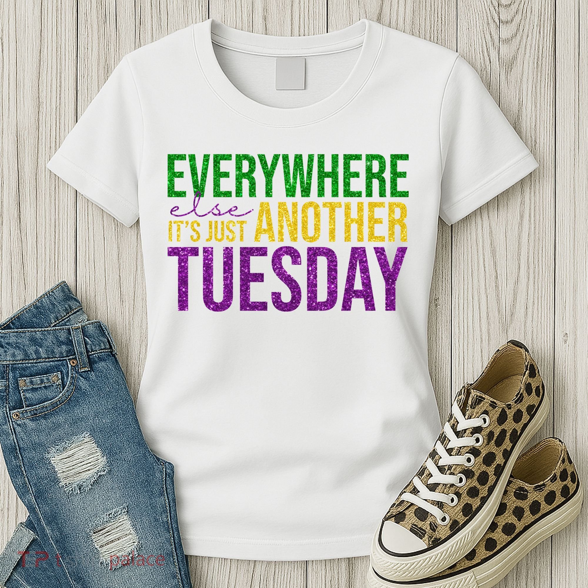 Everywhere Else Its Just Another Tuesday Mardi Gras Women's T-Shirt