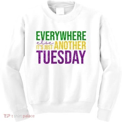 Everywhere Else Its Just Another Tuesday Mardi Gras Kids Sweatshirt
