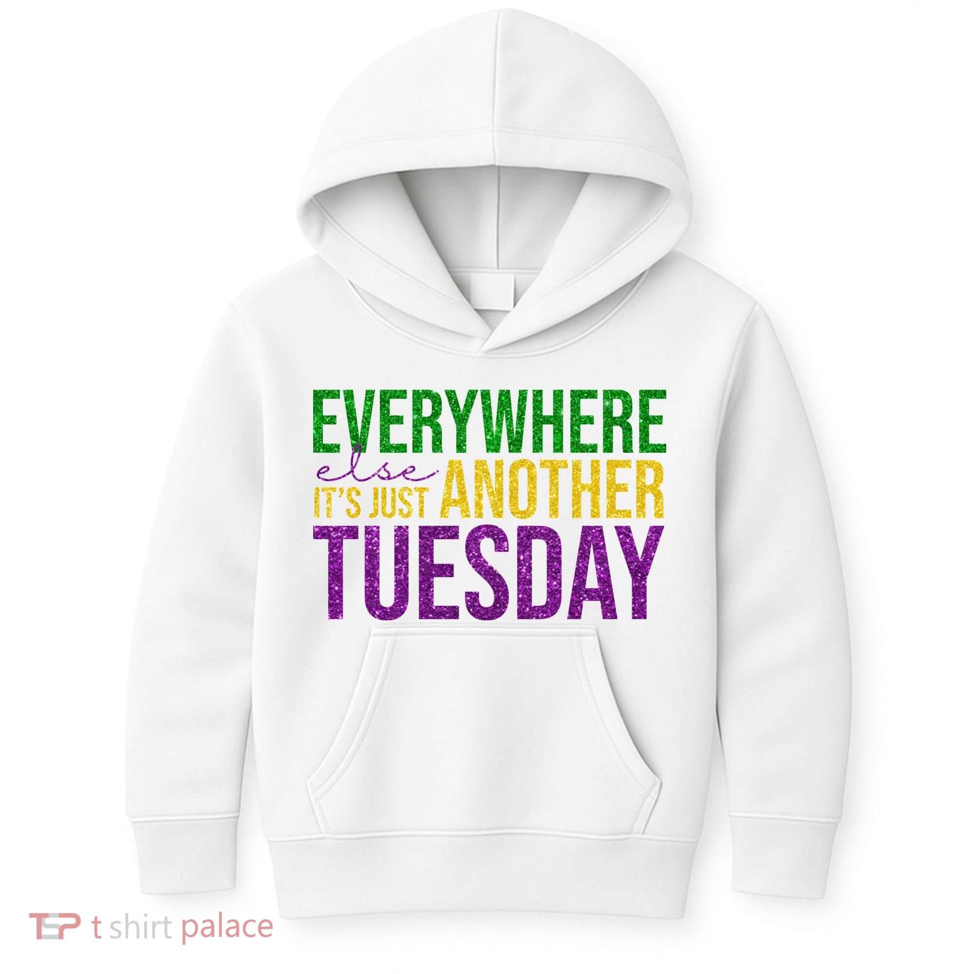 Everywhere Else Its Just Another Tuesday Mardi Gras Kids Hoodie