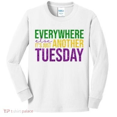 Everywhere Else Its Just Another Tuesday Mardi Gras Kids Long Sleeve Shirt