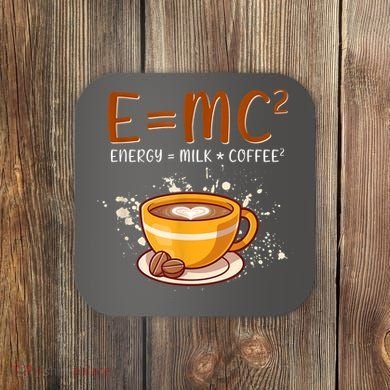 E=mc2 Energy= Milk Coffee2 Coffee Lovers Coaster