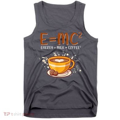 E=mc2 Energy= Milk Coffee2 Coffee Lovers Tank Top