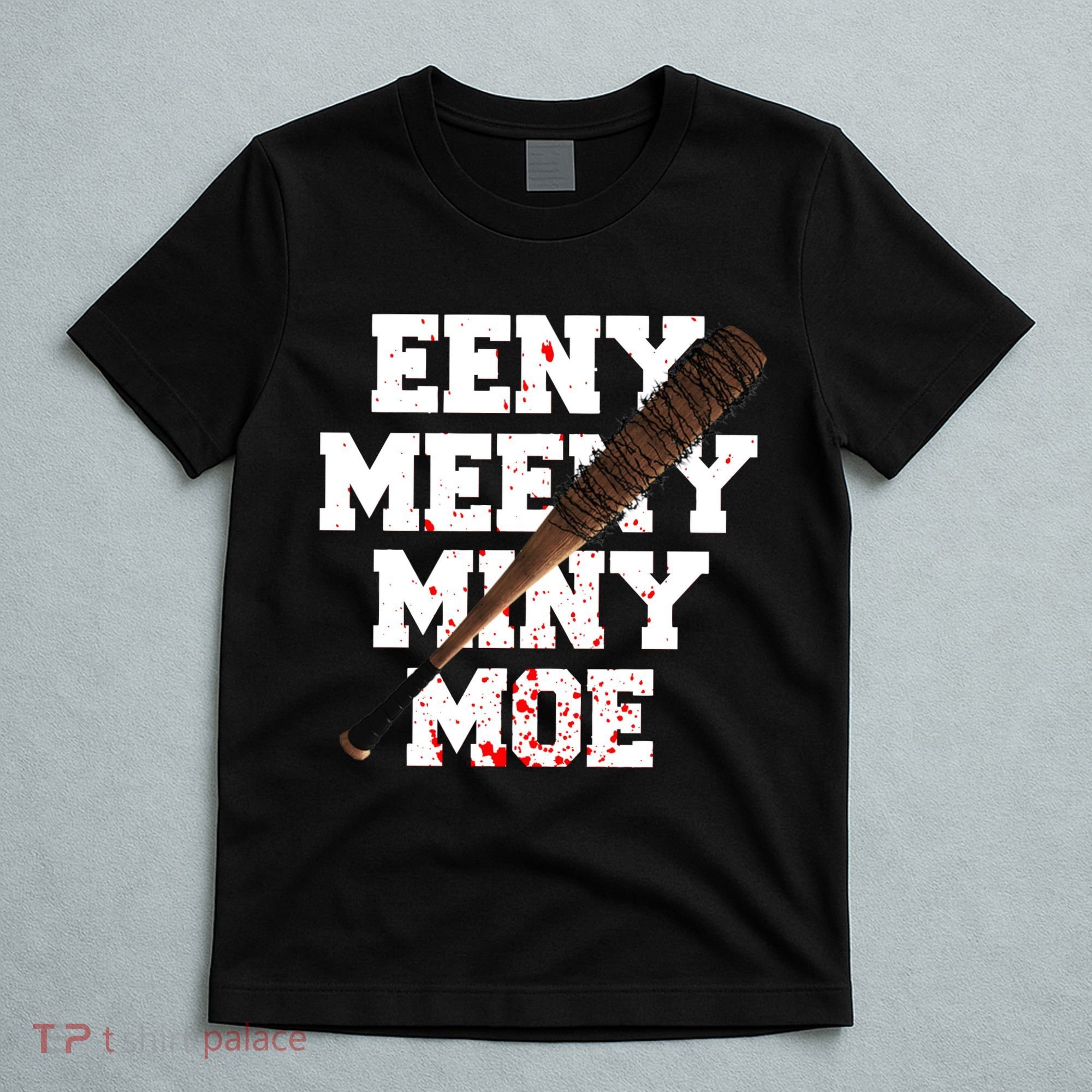Eeny Meeny Miny Moe Neagan Zombie Killing Walkers Bloody Bat T-Shirt