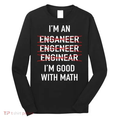 Engineer Engineering Student Funny IM Good At Math Long Sleeve Shirt