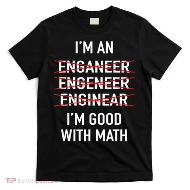 Engineer Engineering Student Funny IM Good At Math T-Shirt