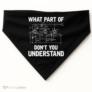 Electrical Engineer What Part Of Don't You Understand Gift TShirt USA-Made Doggie Bandana