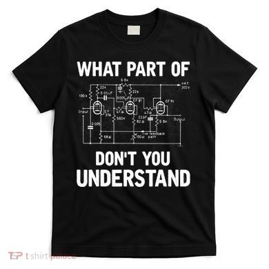 Electrical Engineer What Part Of Don't You Understand Gift TShirt T-Shirt