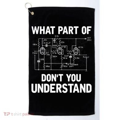 Electrical Engineer What Part Of Don't You Understand Gift TShirt Golf Towel
