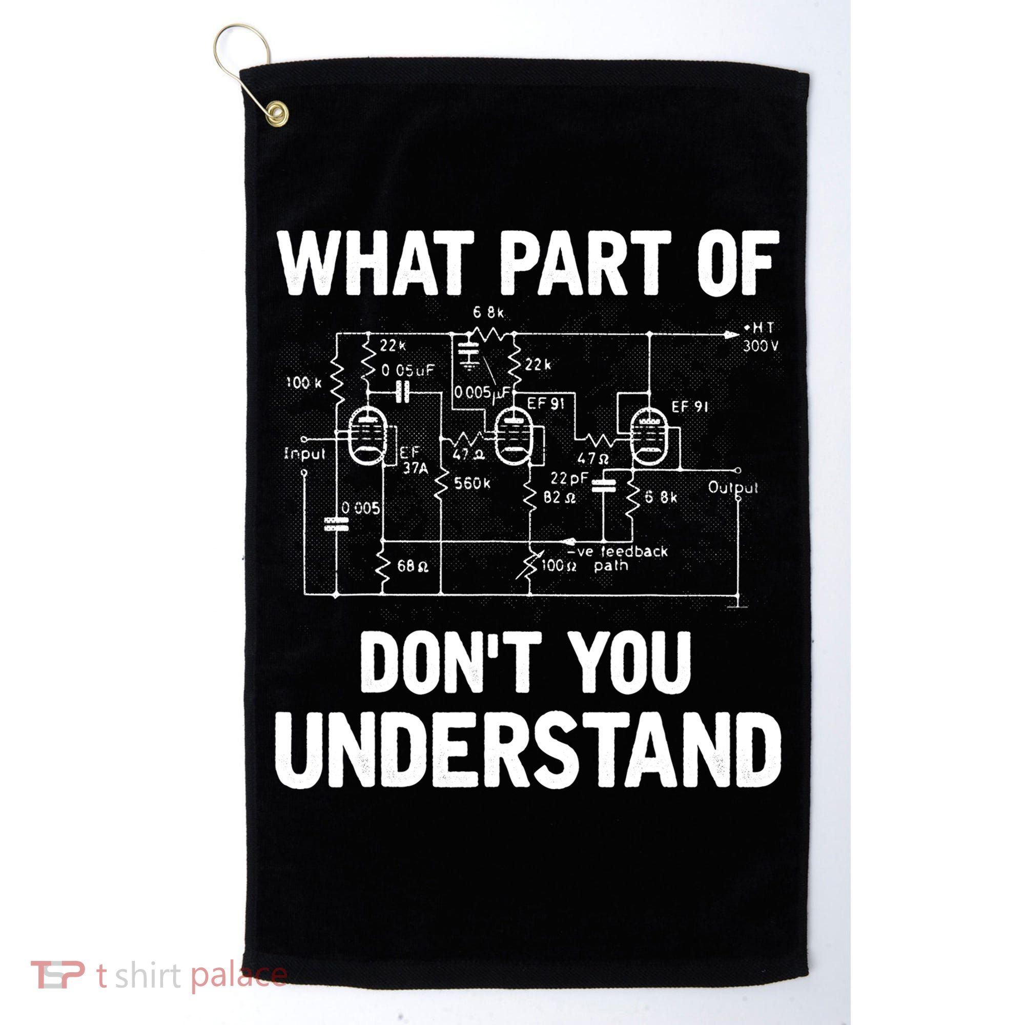 Electrical Engineer What Part Of Don't You Understand Gift TShirt Golf Towel