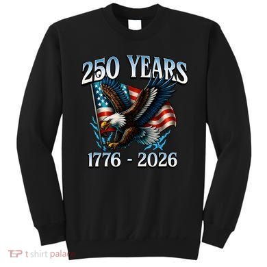 Eagle Flag 250 Years 1776-2026 250th Birthday Sweatshirt