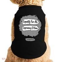 Equality For All Supremacy Of None Doggie Tank thumb 0