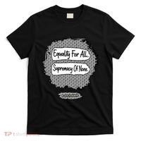 Equality For All Supremacy Of None T-Shirt thumb 0