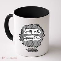 Equality For All Supremacy Of None Coffee Mug thumb 0