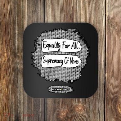 Equality For All Supremacy Of None Coaster