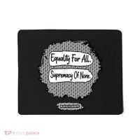 Equality For All Supremacy Of None Mousepad thumb 0