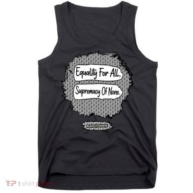 Equality For All Supremacy Of None Tank Top