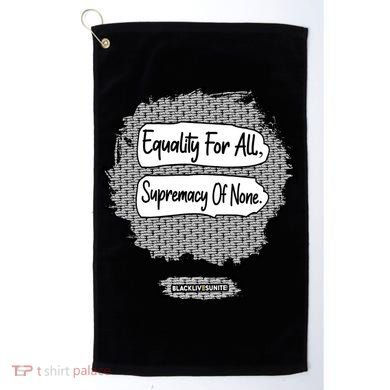Equality For All Supremacy Of None Golf Towel