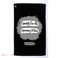 Equality For All Supremacy Of None Golf Towel thumb 0